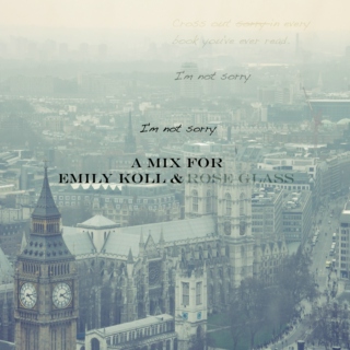 I’m Not Sorry  | A mix for Emily Koll & Rose Glass 