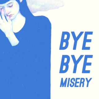 Bye Bye Misery