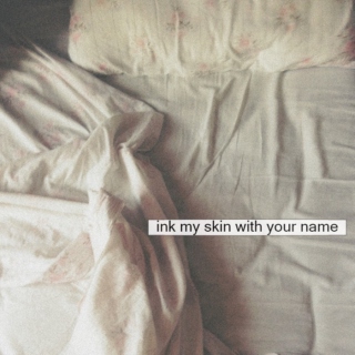 ink my skin with your name
