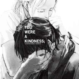 you were a kindness;