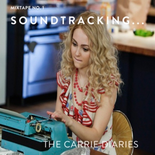 Soundtracking No 1: The Carrie Diaries