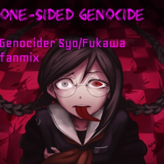 One-sided Genocide (Genocider Syo/Fukawa)