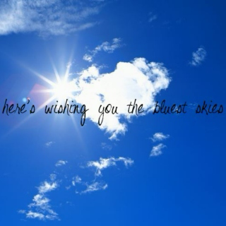 here's wishing you the bluest skies