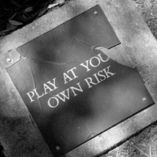 "Play at your own risk."