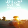 let's jump out the window