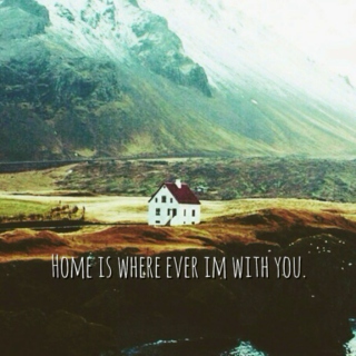 Home Is Where Ever I'm With You.