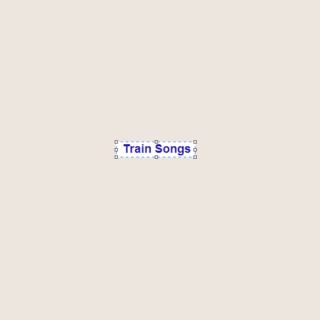 TRAIN SONGS