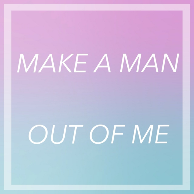 make a man out of me 