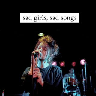 Sad girls, sad songs