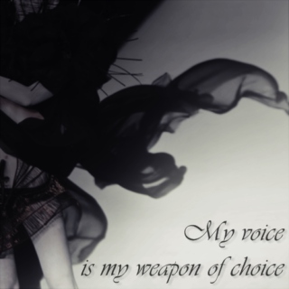 My voice is my weapon of choice