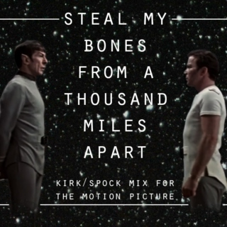 steal my bones from a thousand miles apart