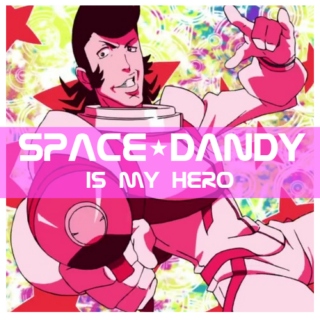 Space★Dandy Is My Hero
