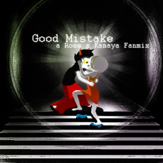 Good Mistake | a Rose x Kanaya fanmix