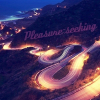 Pleasure-seeking..