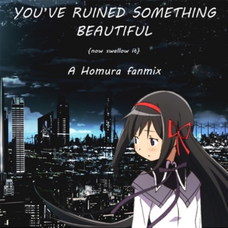 You've ruined something beautiful