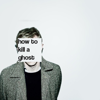 how to kill a ghost