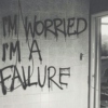 i'm worried i'm a failure