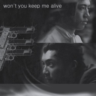 won't you keep me alive