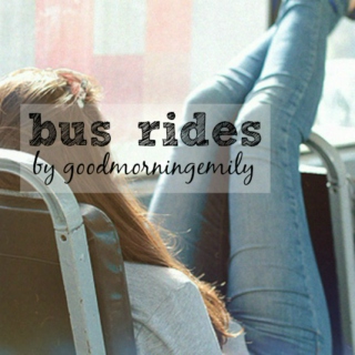 Bus Rides ☯