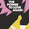 THE POWER TO LOVE AGAIN