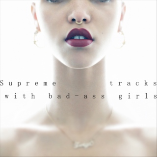 Supreme tracks, with bad ass girls