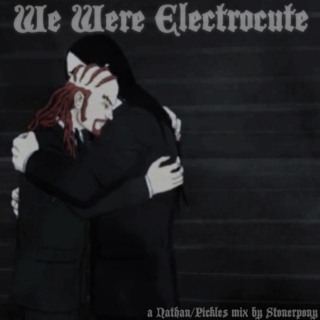 (We Were) Electrocute - A Nathan/Pickles Mix