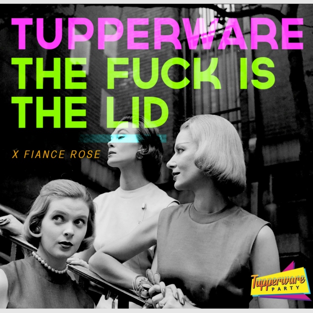 Tupperware the fuck is the lid