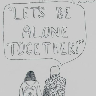 let's be alone together!