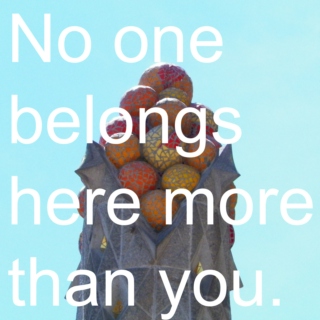 No One Belongs Here More Than You.