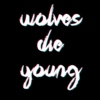 Wolves die young;