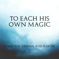 to each his own magic: for gemma and kartik