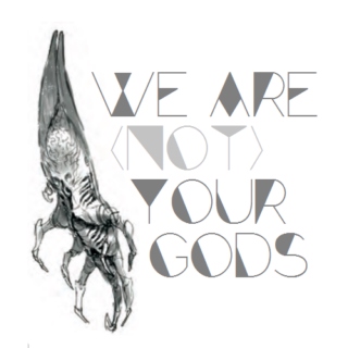 we are (not) your gods