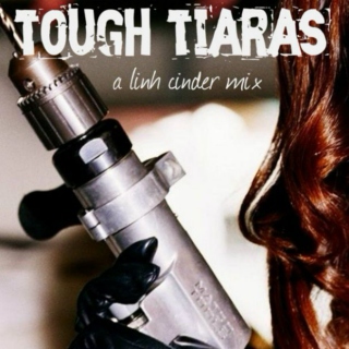 tough tiaras (a linh cinder mix)