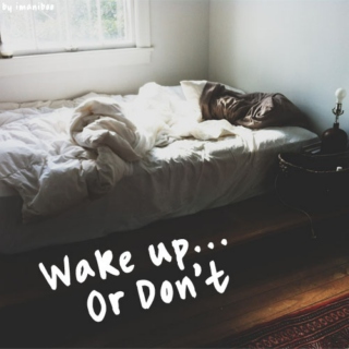 Wake Up...Or Don't