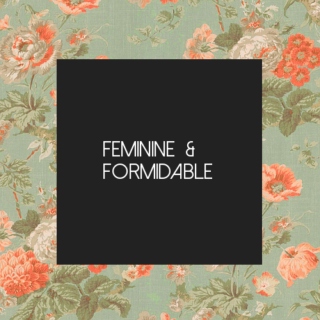 Feminine & Formidable