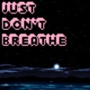 Just Don't Breathe