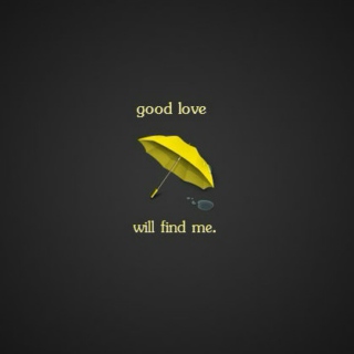 good love will find me.