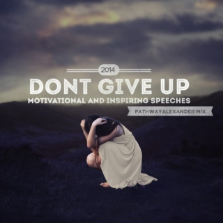 DONT GIVE UP, MOTIVATIONAL AND INSPIRING SPEECHES 