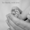 for Beetle, with love