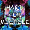 HARD FOR MICHELE