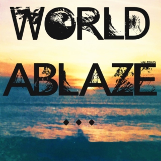 World Ablaze