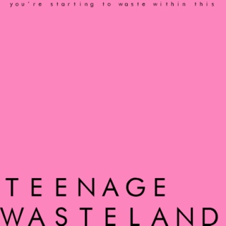 teenage wasteland