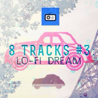 8 Tracks #3: Lo-Fi Dream