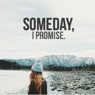 Someday, I Promise.