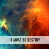 ˜ It must be destiny ˜