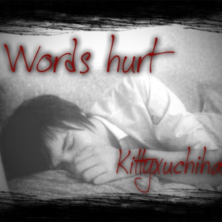 Kittyxuchiha11: Words hurt 