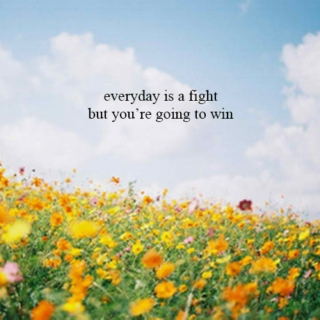 everyday is a fight but you're going to win