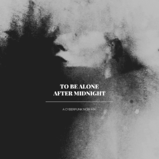TO BE ALONE AFTER MIDNIGHT