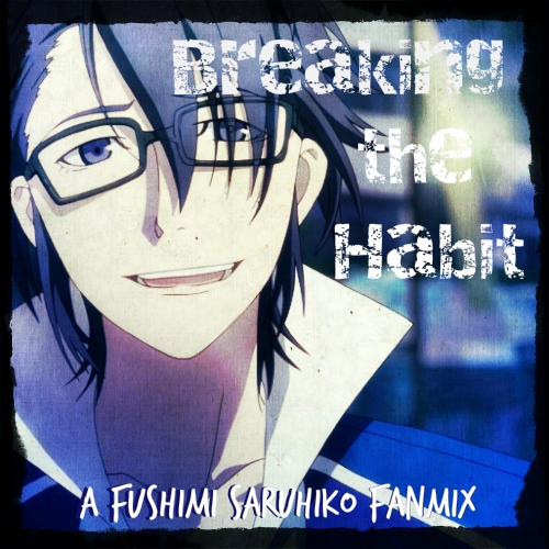 Breaking the Habit | Fushimi Saruhiko Fanmix |