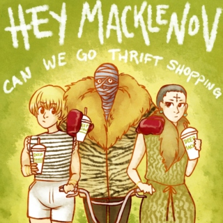 HEY MACKLENOV CAN WE GO THRIFT SHOPPING